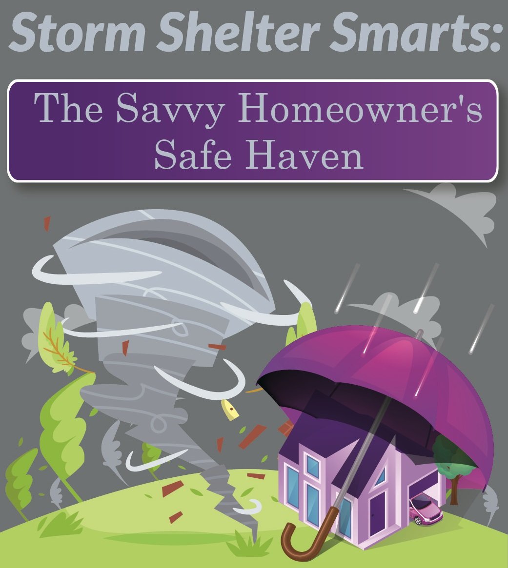 Storm Shelter Smarts: The Savvy Homeowner's Safe Haven