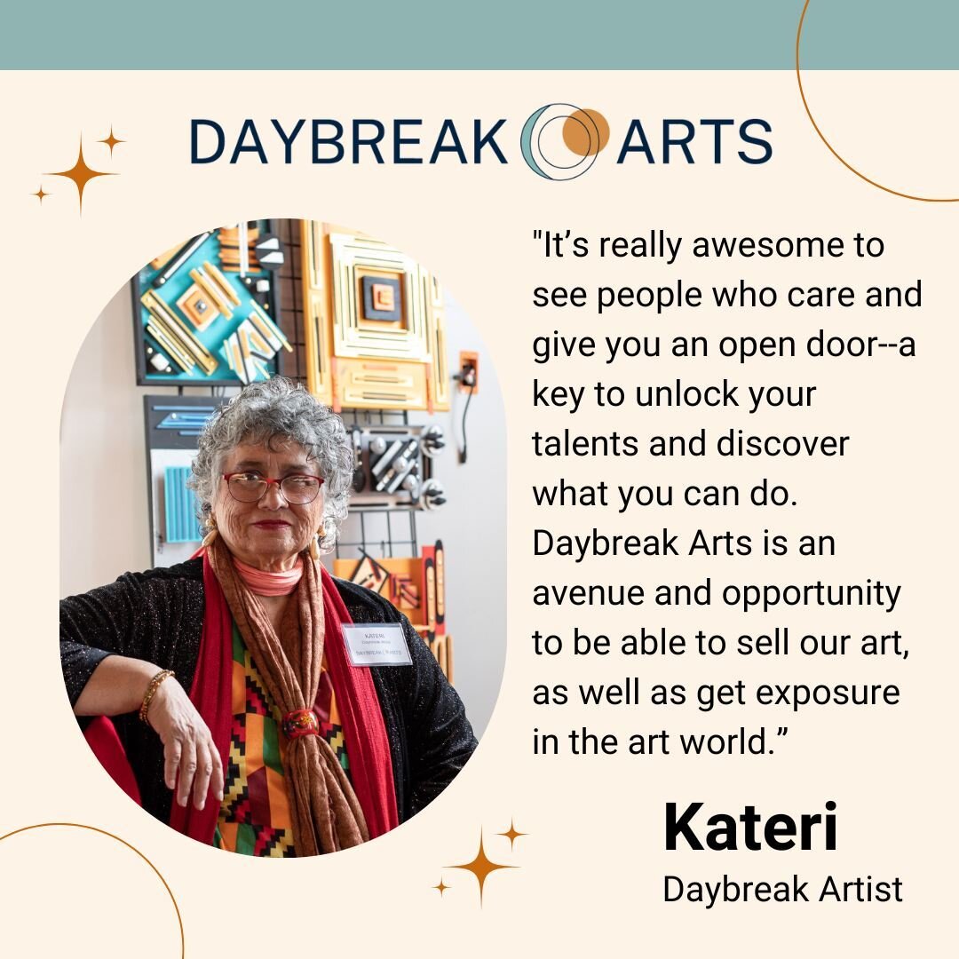&quot;It&rsquo;s really awesome to see people who care and give you an open door&mdash;a key to unlock your talents and discover what you can do. Daybreak Arts is an avenue and opportunity to be able to sell our art, as well as get exposure in the ar
