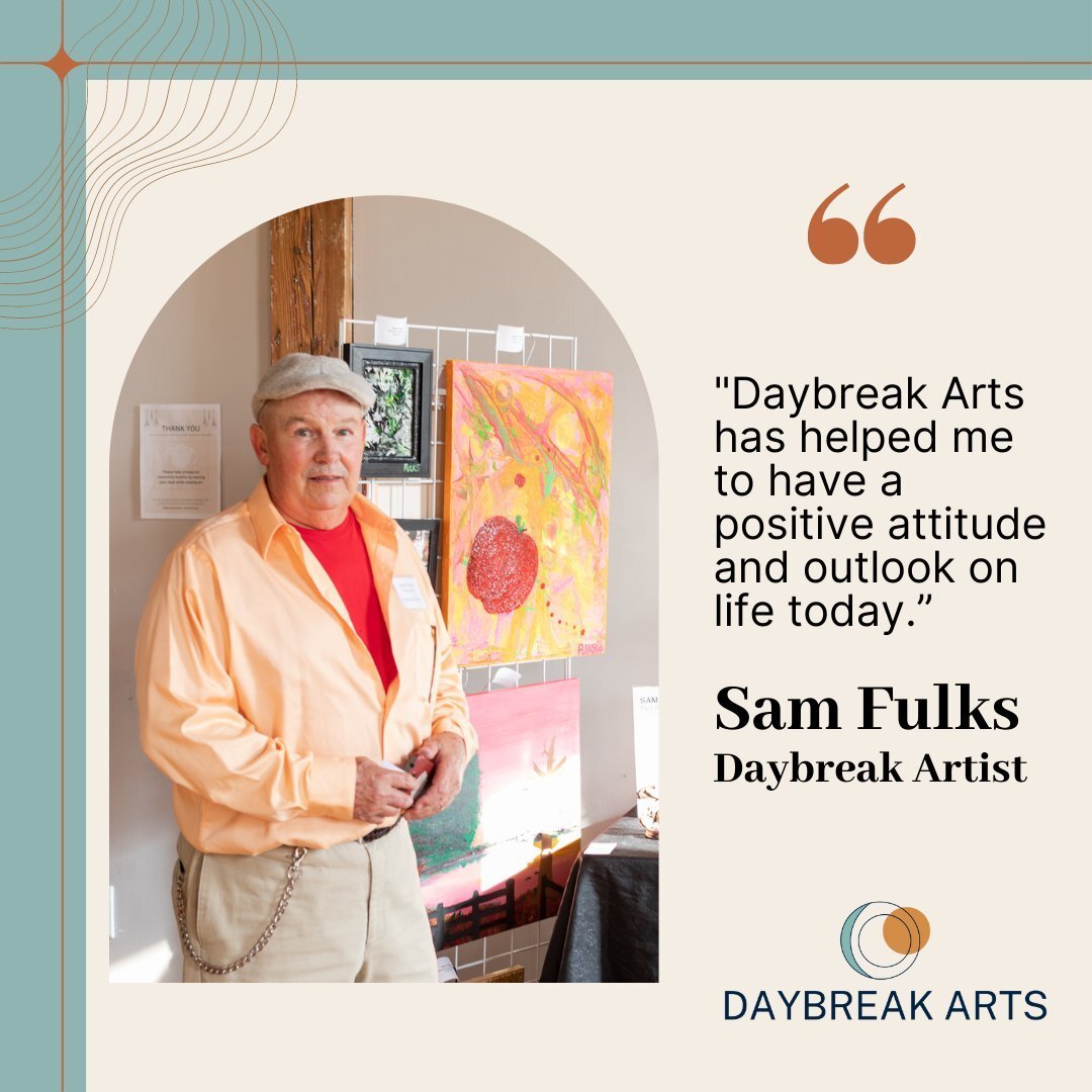 &quot;Daybreak Arts has helped me to have a positive attitude and outlook on life today.&rdquo; &mdash;Daybreak Arts, Sam Fulks

Become a part of someone&rsquo;s journey to independence when you purchase art. Each purchase is more than just the physi