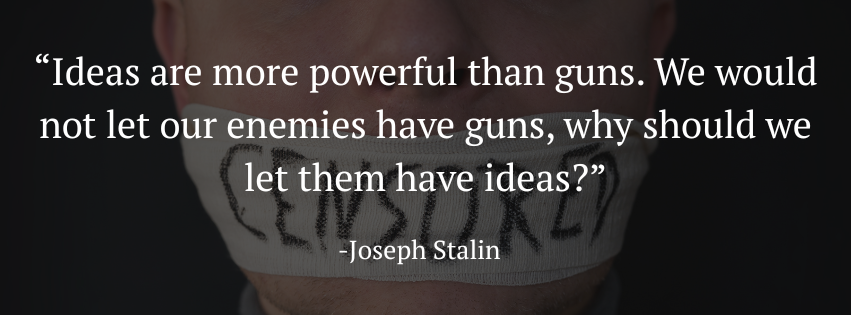 The Joseph Stalin quote "Ideas are more powerful than guns. We would not let our enemies have guns, why should we let them have ideas?" is overlayed on an image of a man's lower face, which is covered with a white bandage that reads "censored."
