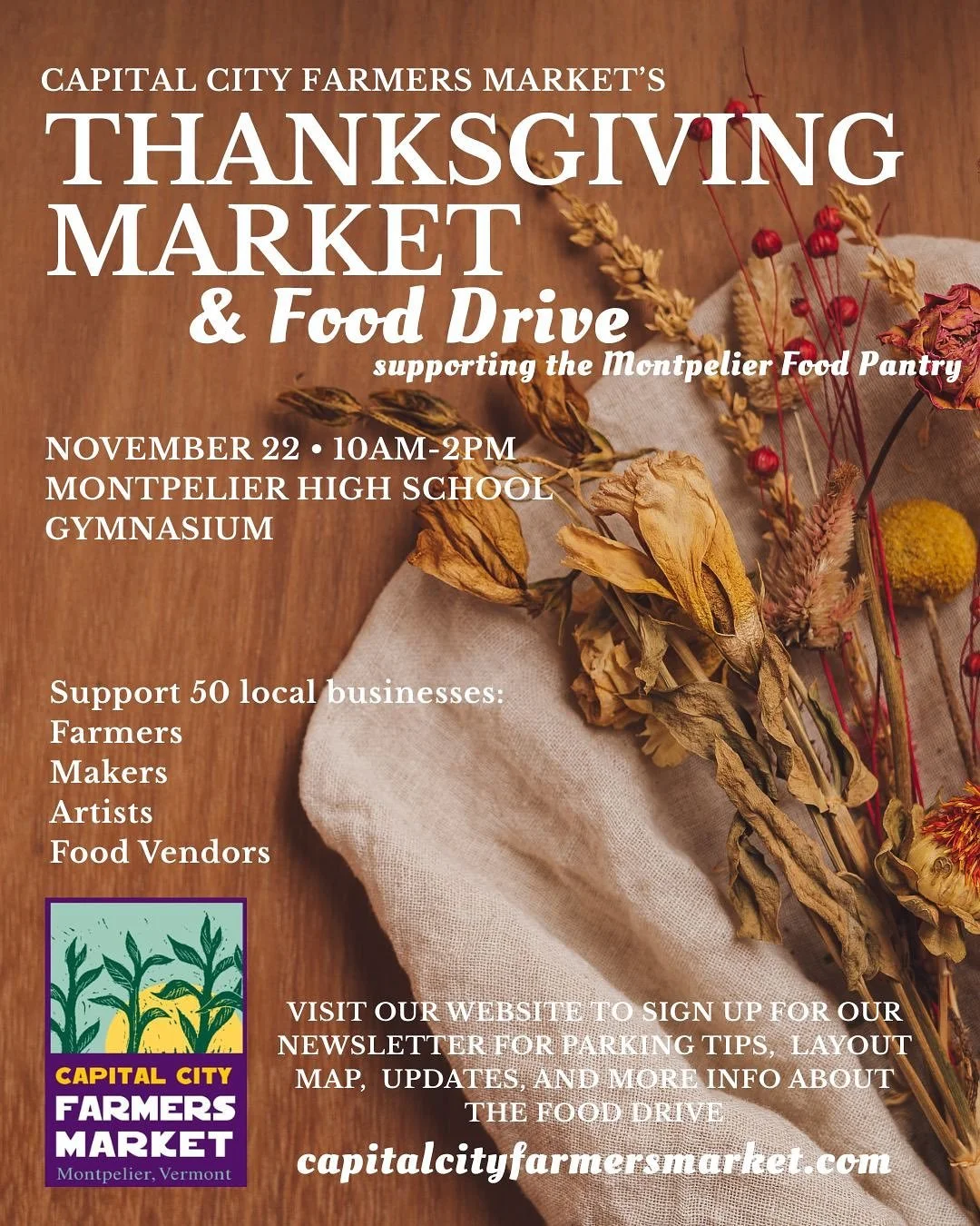 Thanksgiving Market: November 22 at Montpelier High School, 10 am to 2pm! Now with a Food Drive for the Montpelier Food Pantry! Shop from dozens of your favorite CCFM farmers, makers, artists, and food vendors. Spend your Saturday enjoying a great br