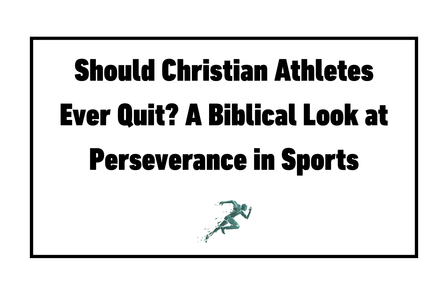 Should Christian Athletes Ever Quit? A Biblical Look at Perseverance in Sports