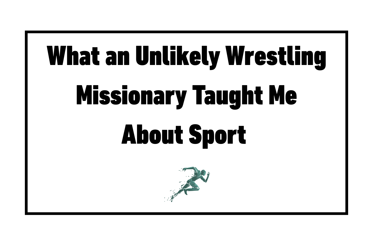 What an Unlikely Wrestling Missionary Taught Me About Sport