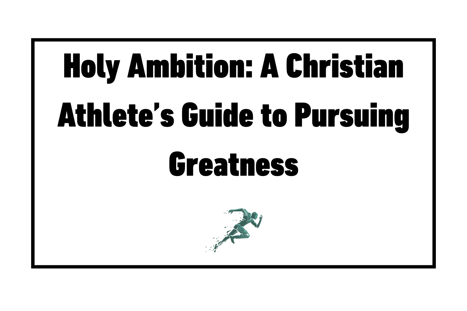 Holy Ambition: A Christian Athlete’s Guide to Pursuing Greatness