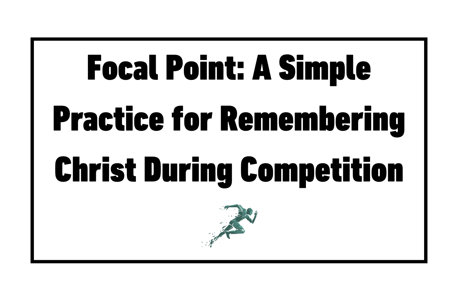 Focal Point: A Simple Practice for Remembering Christ During Competition