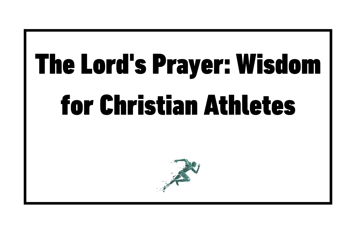 The Lord's Prayer: Wisdom for Christian Athletes