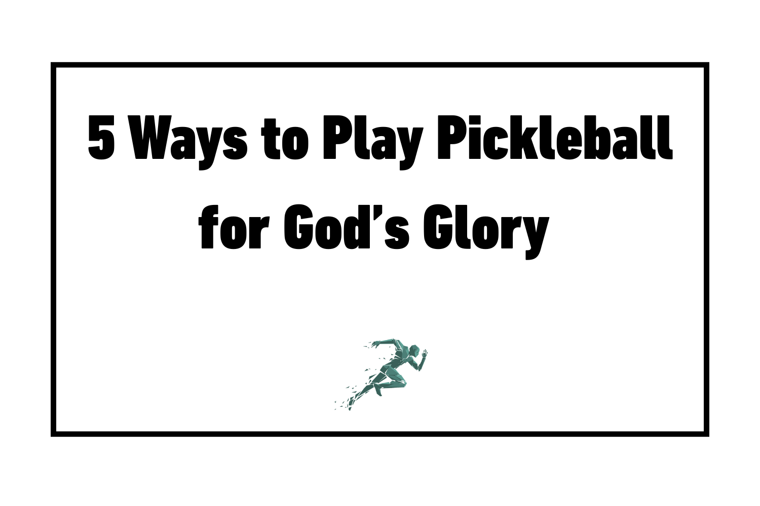 5 Ways to Play Pickleball for God’s Glory