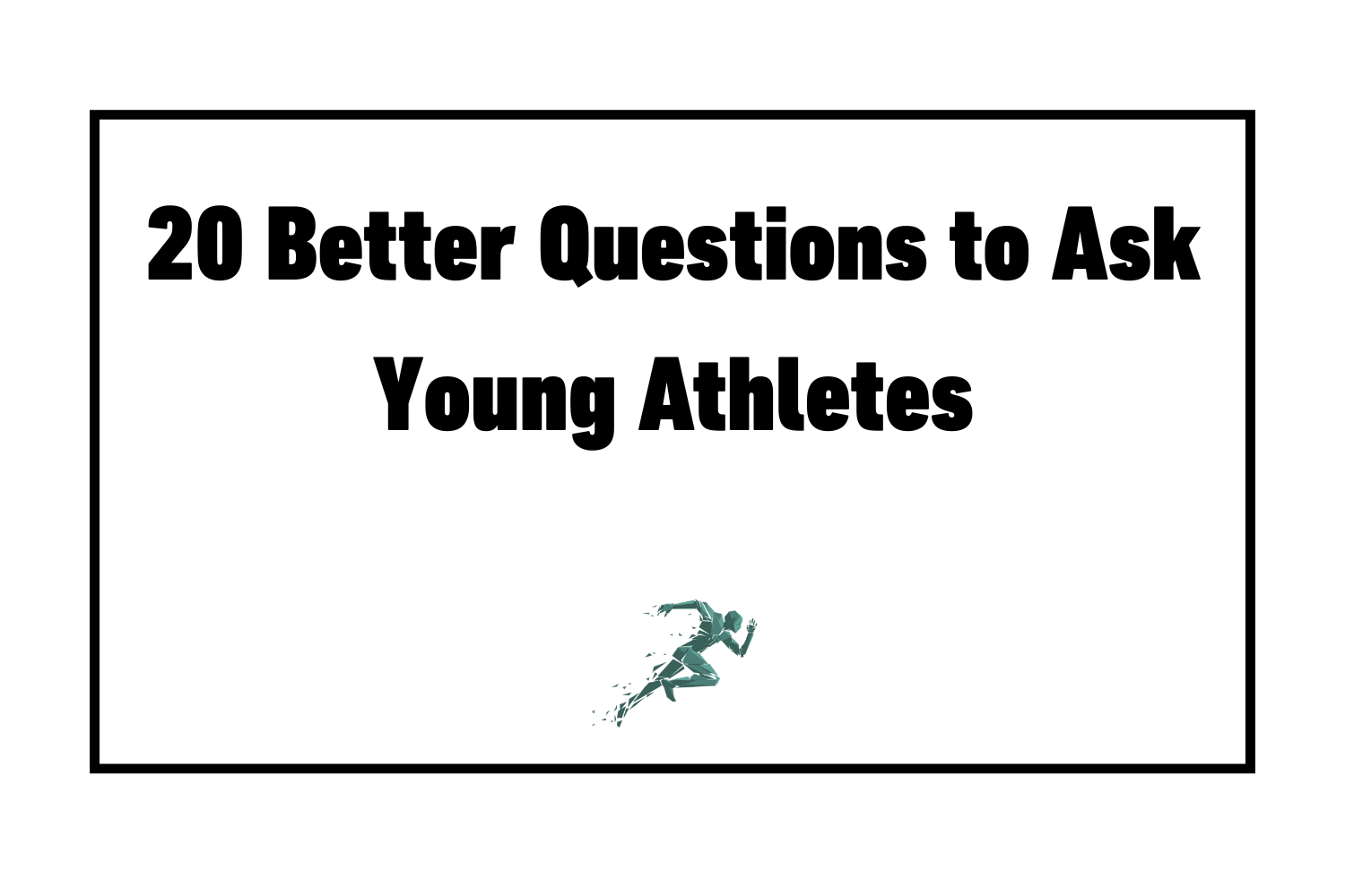 20 Better Questions to Ask Young Athletes