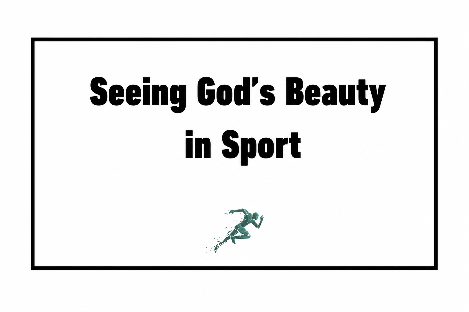 Seeing God’s Beauty in Sport
