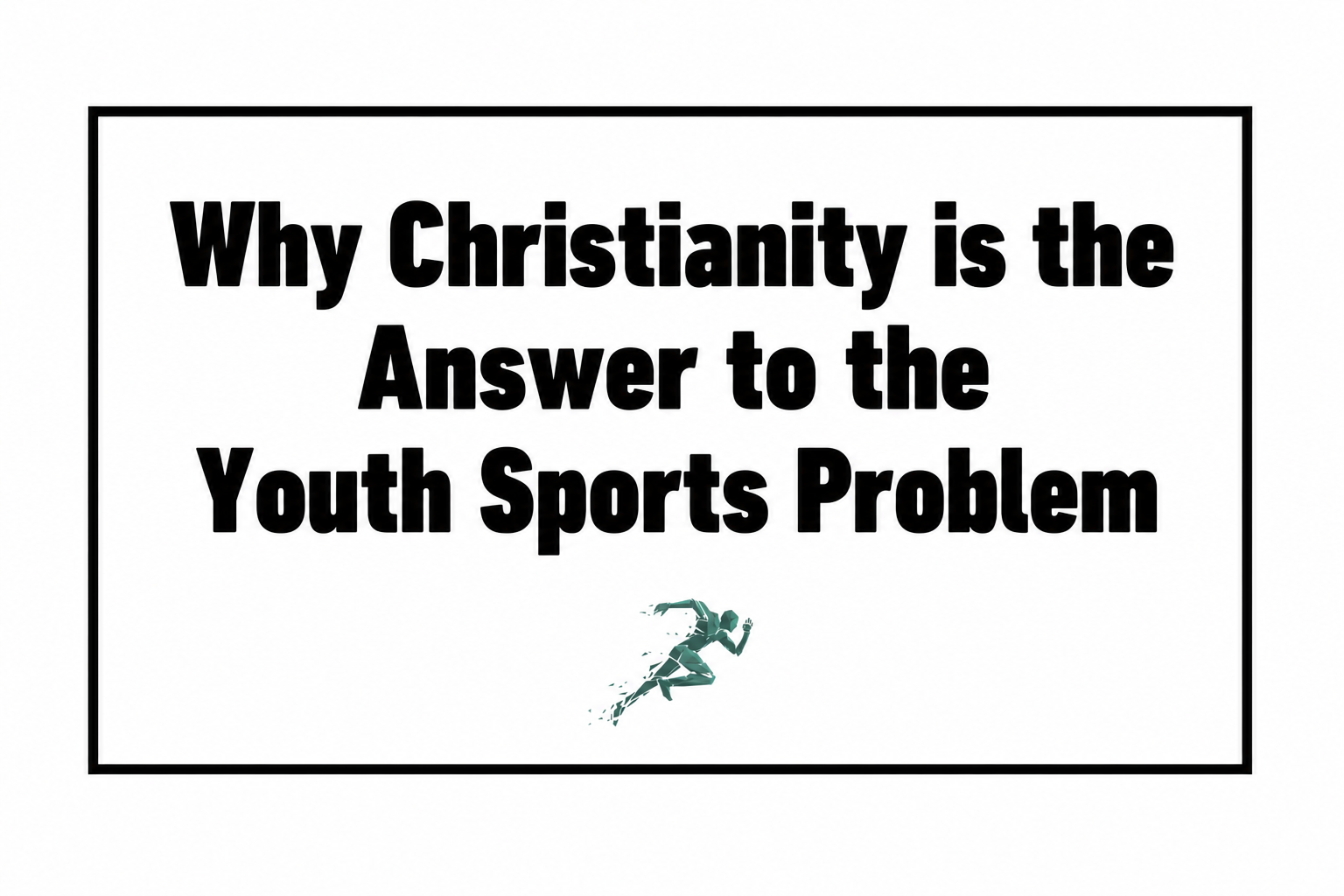Why Christianity is the Answer to the Youth Sports Problem
