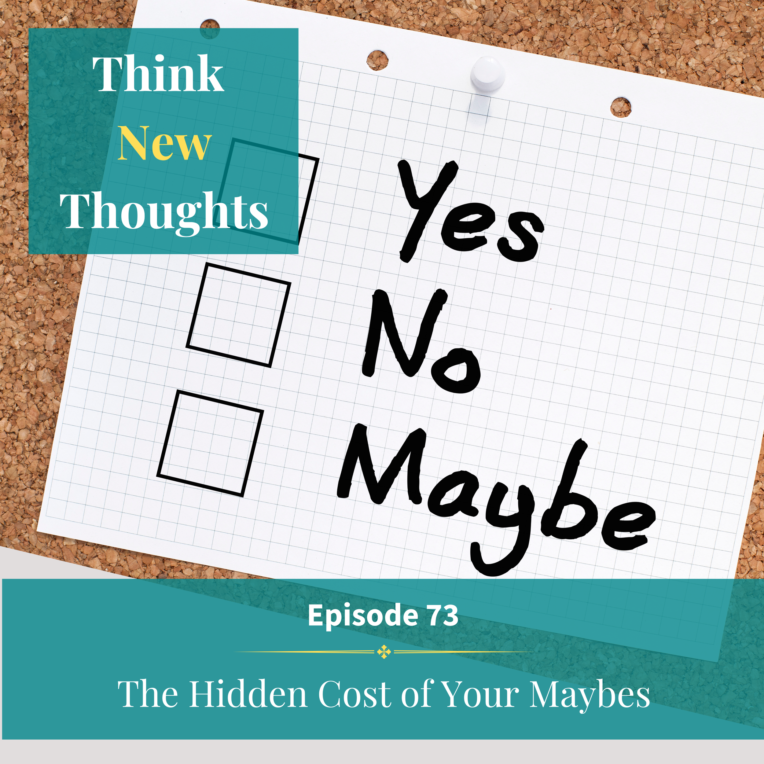 Episode 73: The Hidden Cost Of Your Maybes