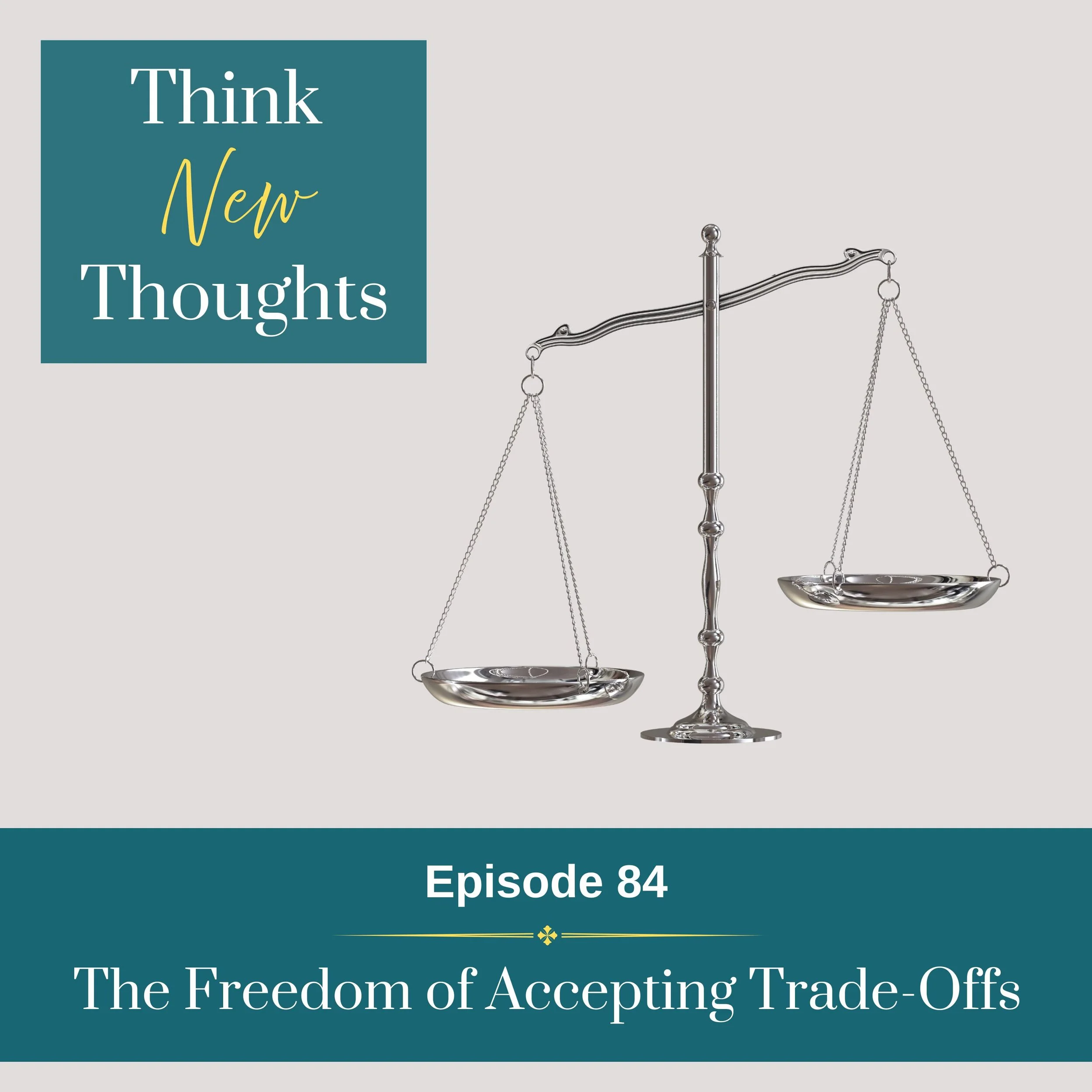Episode 84: The Freedom of Accepting Trade-Offs
