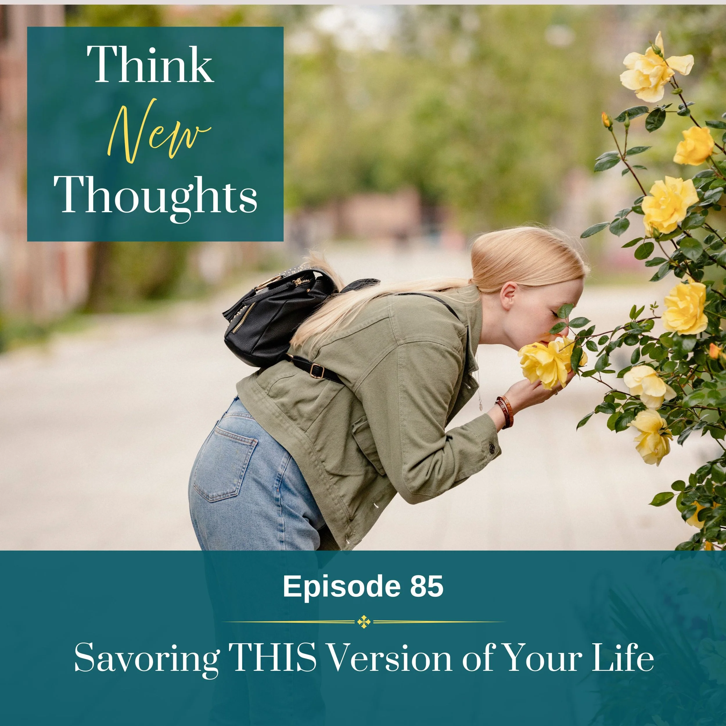Episode 85: Savoring THIS Version of Your Life