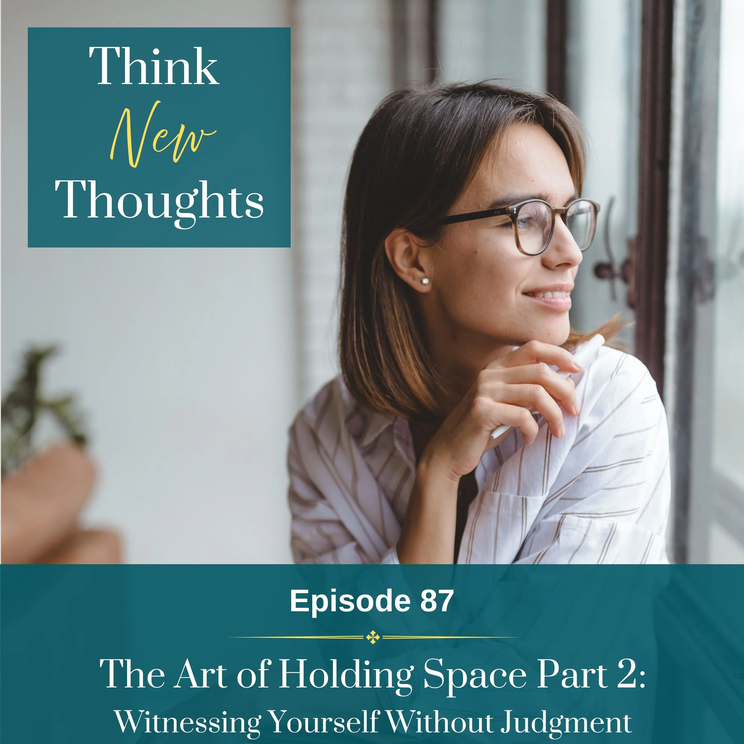 Episode 87: The Art of Holding Space Part 2 // Witnessing Yourself Without Judgment
