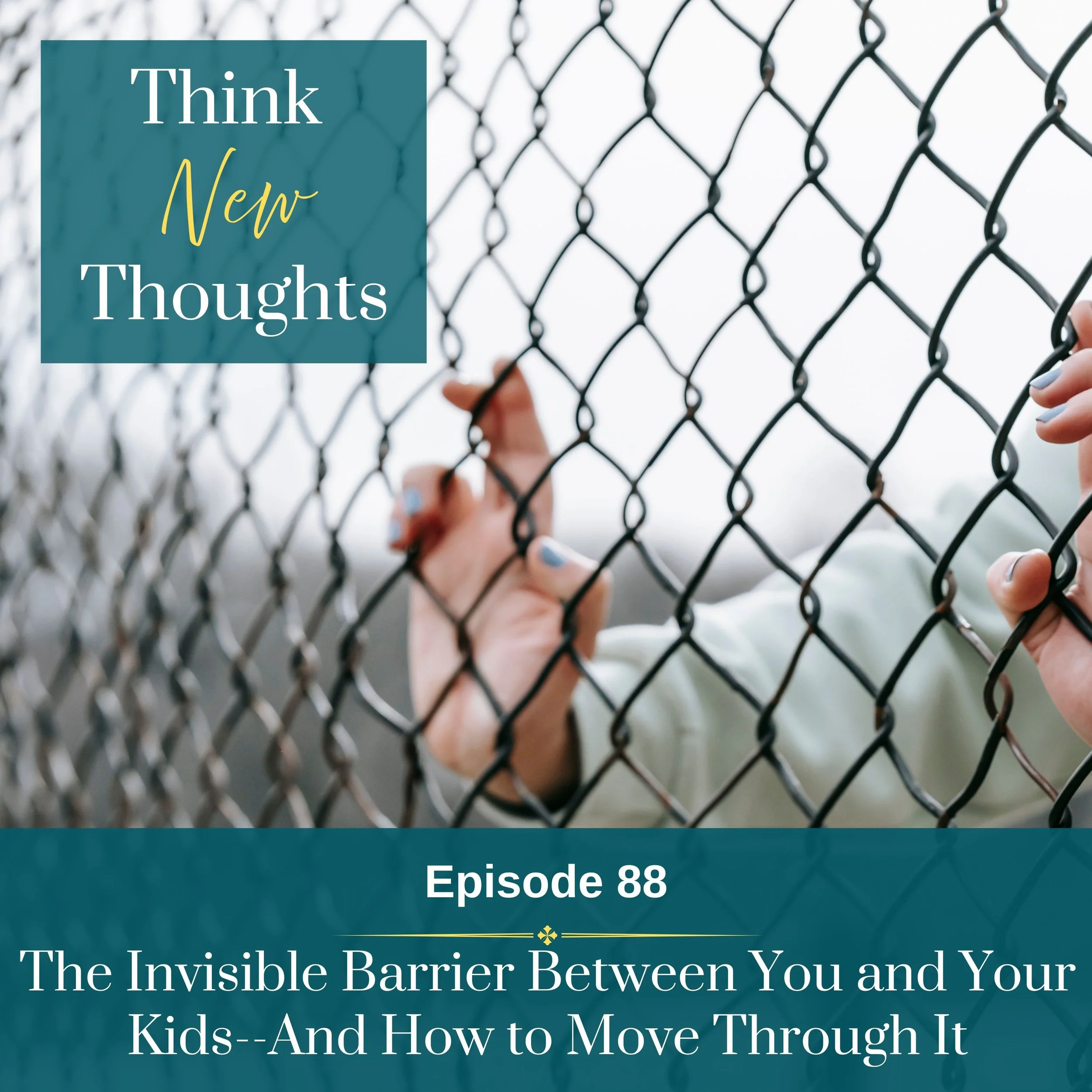 Episode 88: The Invisible Barrier Between You and Your Kids—And How to Move Through It
