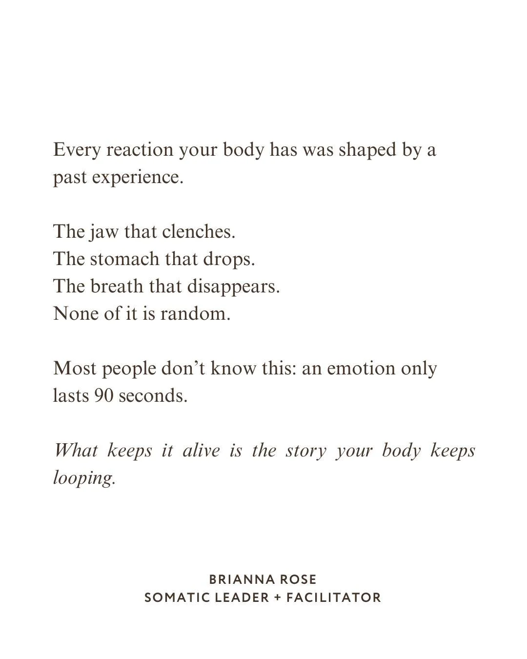 Most people don&rsquo;t realize this:
an emotion only lasts about 90 seconds.

That&rsquo;s it.

The anger that flares when your partner says the thing.
The shame that rushes in after you post online.
The fear that grips your chest before a sales cal
