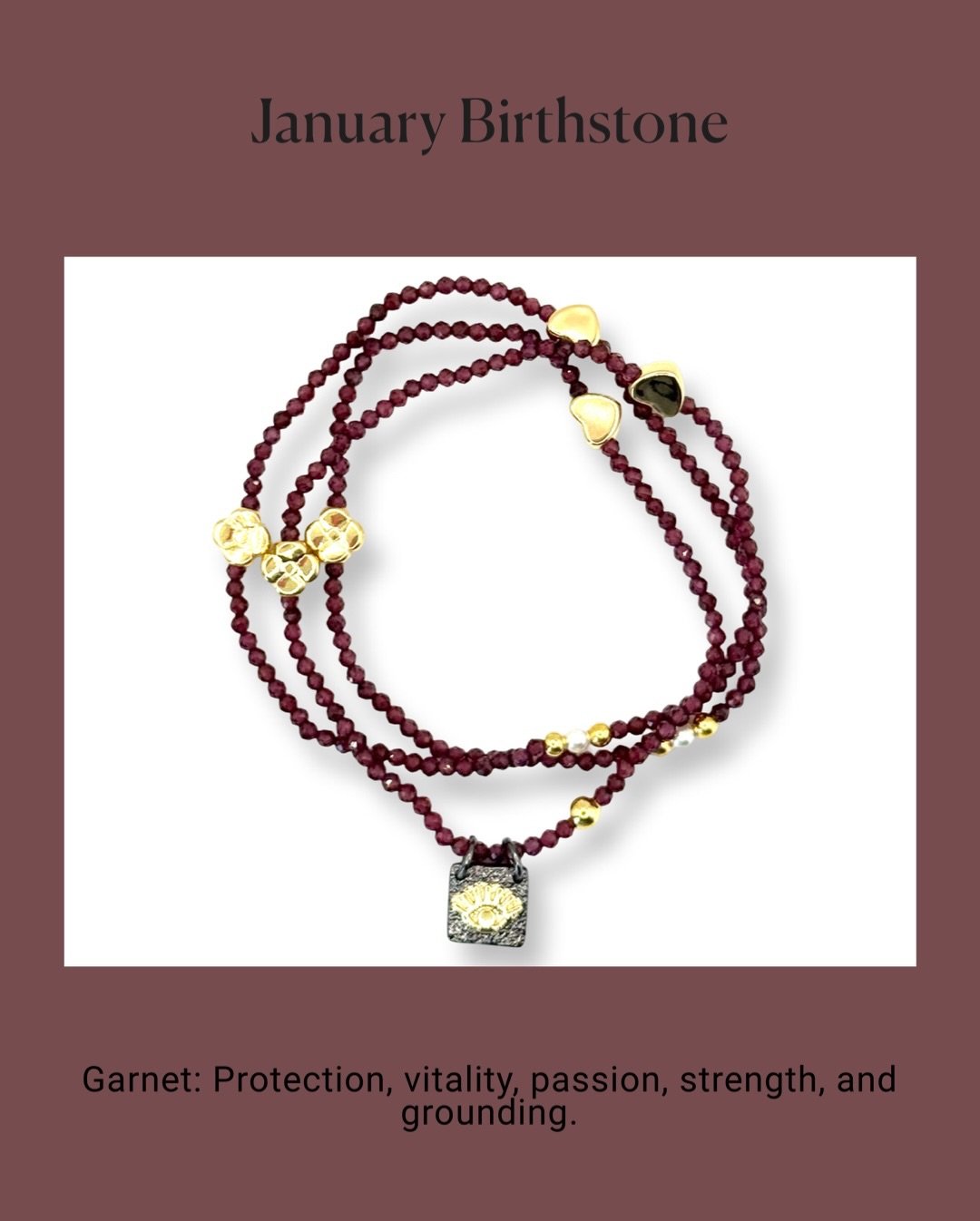 Garnet &ndash; January Birthstone
Known as the stone of protection and vitality, Garnet inspires strength, passion, and grounding energy. A timeless gem believed to promote confidence and commitment&mdash;perfect for welcoming a powerful new beginnin