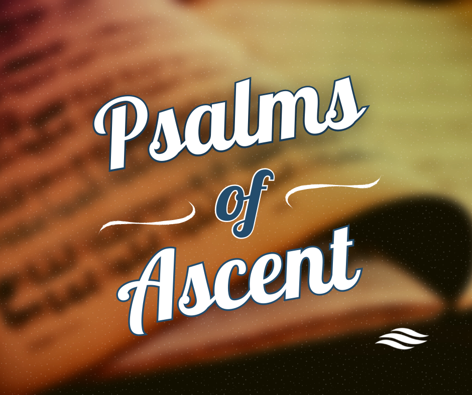 Psalms of Ascent: Relationship &amp; Renewal