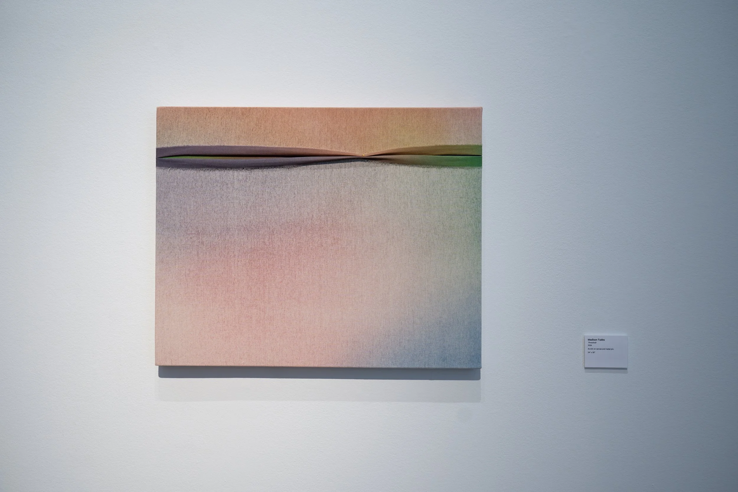 Madison Tubbs, 
Soft Beams, 
2026, 
Acrylic on canvas. 
36" x 48"
Madison Tubbs, 
Threshold, 
2026, 
Acrylic on canvas and metal pin. 
24" x 30"