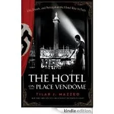 The Hotel on Place Vendome by Tilar Mazzeo
