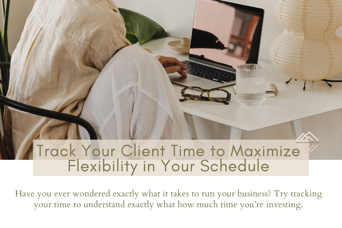Track Your Client Time to Maximize Flexibility in Your Schedule