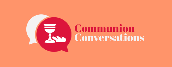 Communion Conversations
