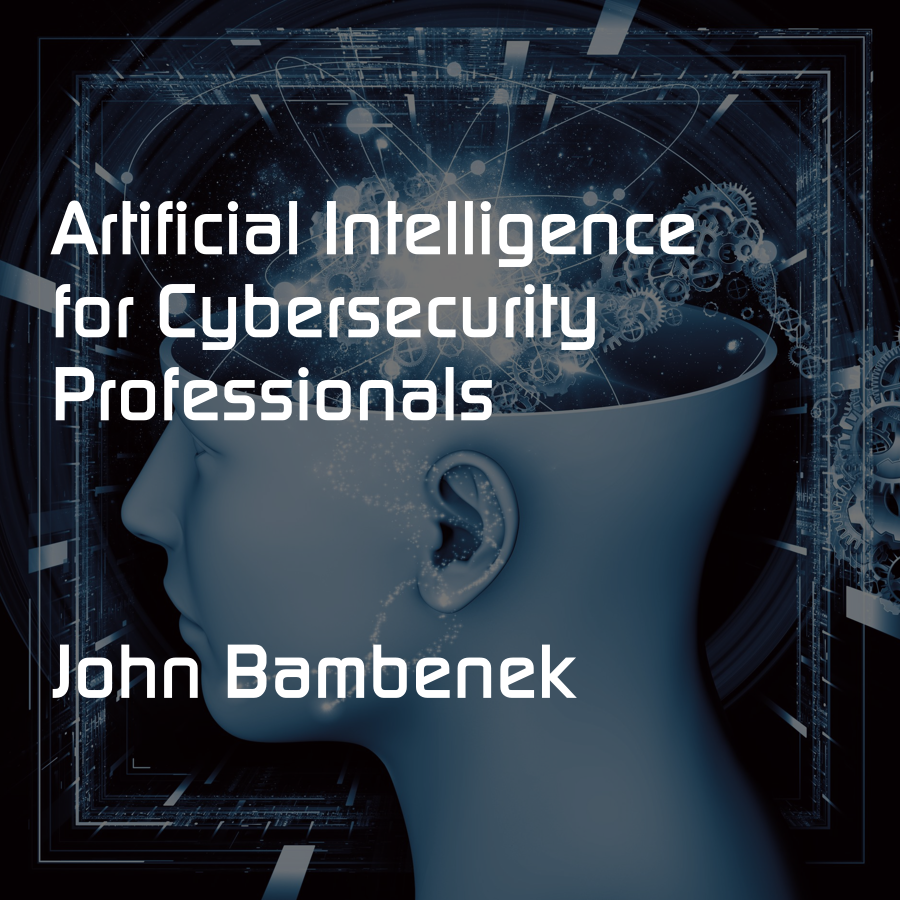 Artificial Intelligence for Cybersecurity Professionals