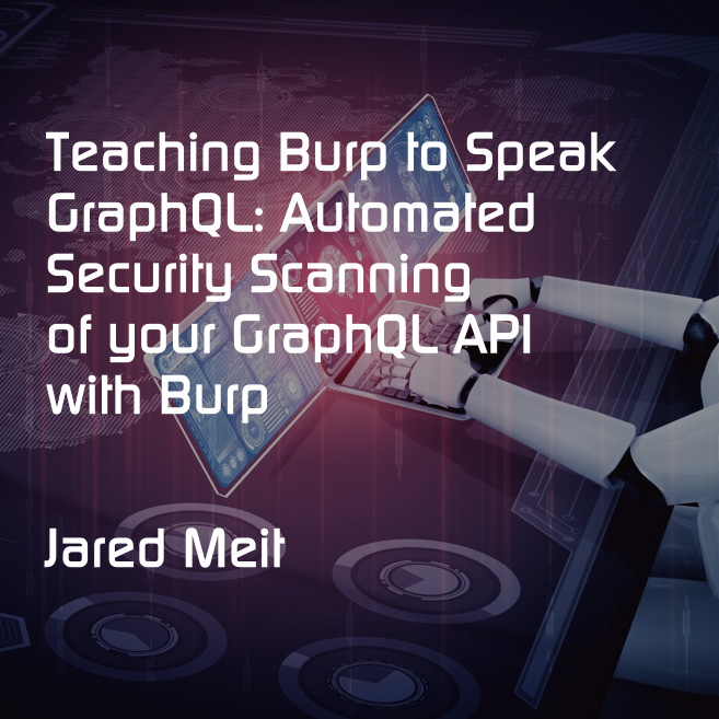 Teaching Burp to Speak GraphQL: Automated Security Scanning of Your GraphQL API with Burp
