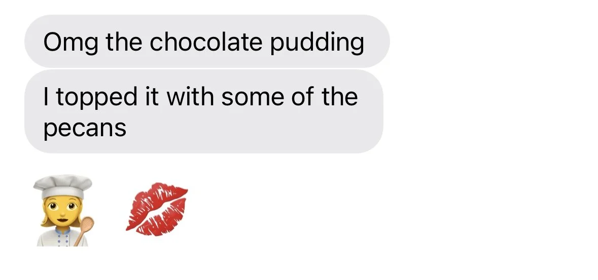 Text message reads: "Omg the chocolate pudding. I topped it with some of the pecans," followed by a chef emoji and a red lips emoji.