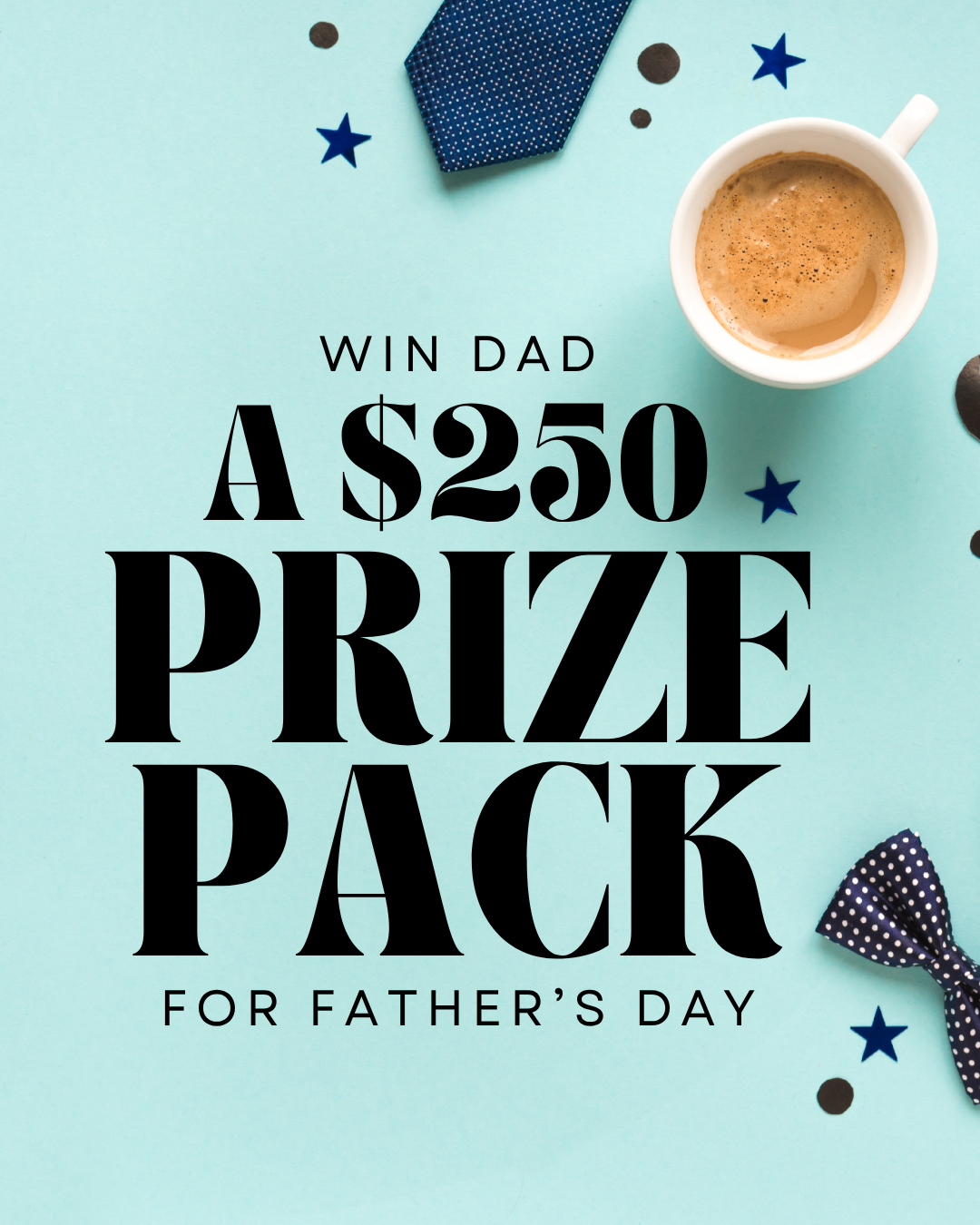 WIN Dad A $250 Prize Pack