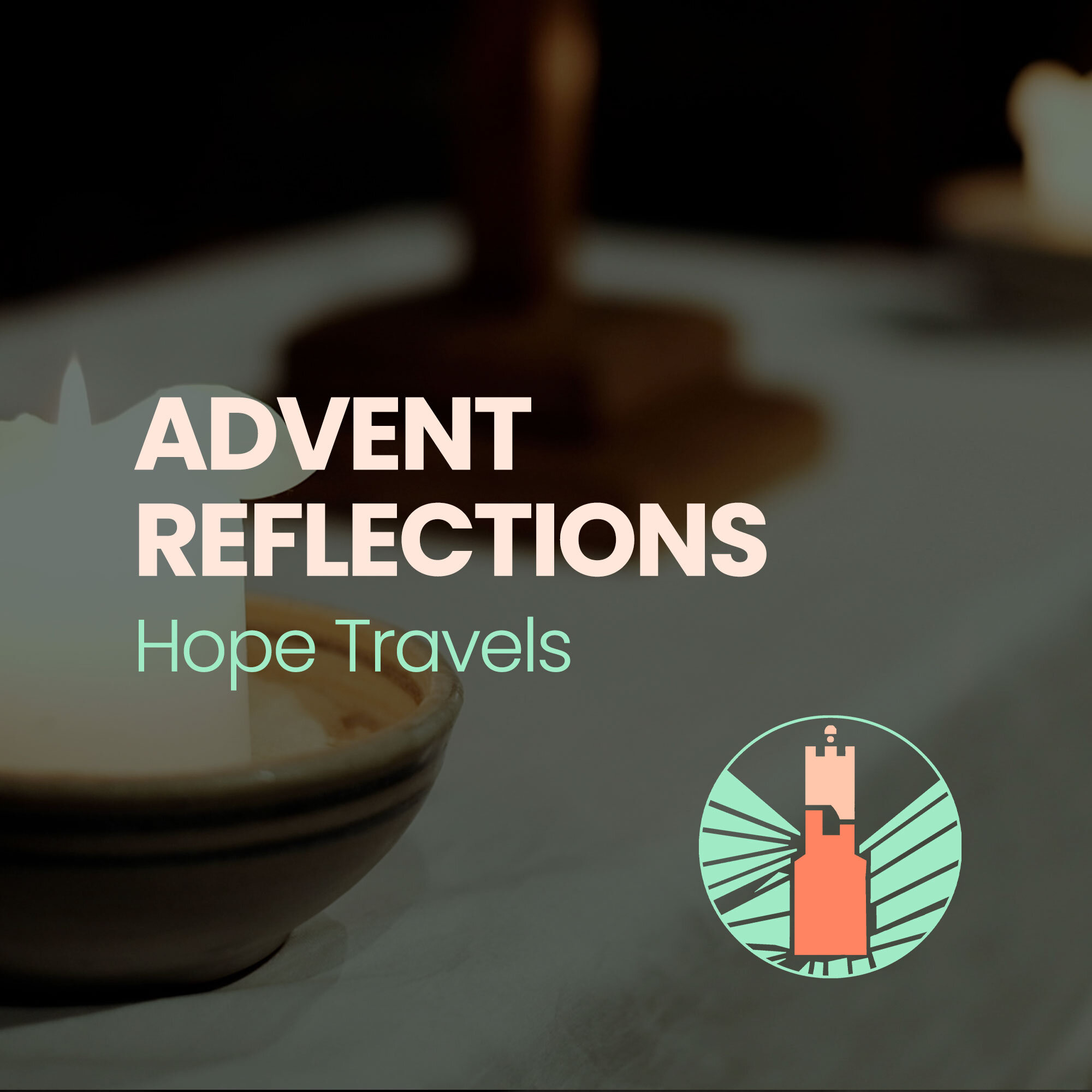 Reflections | Advent: Hope Travels