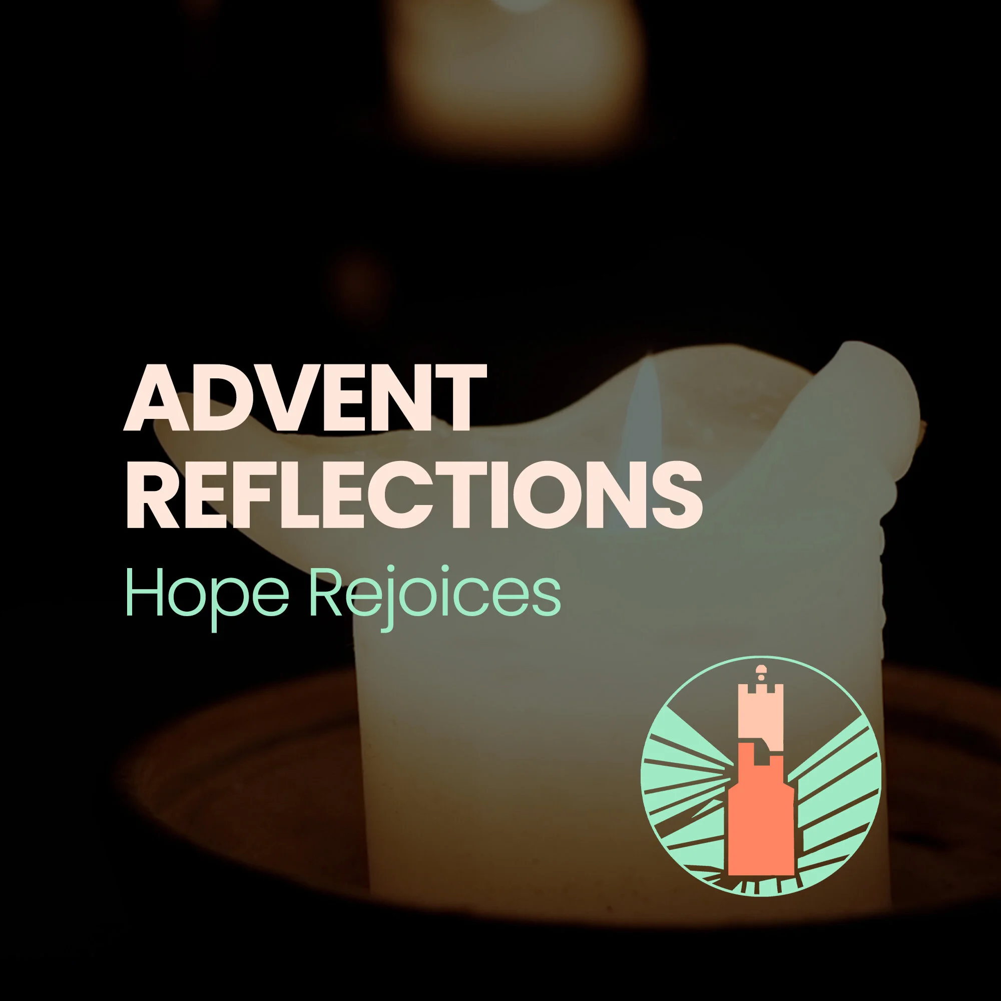 Reflections | Advent: Hope Rejoices 