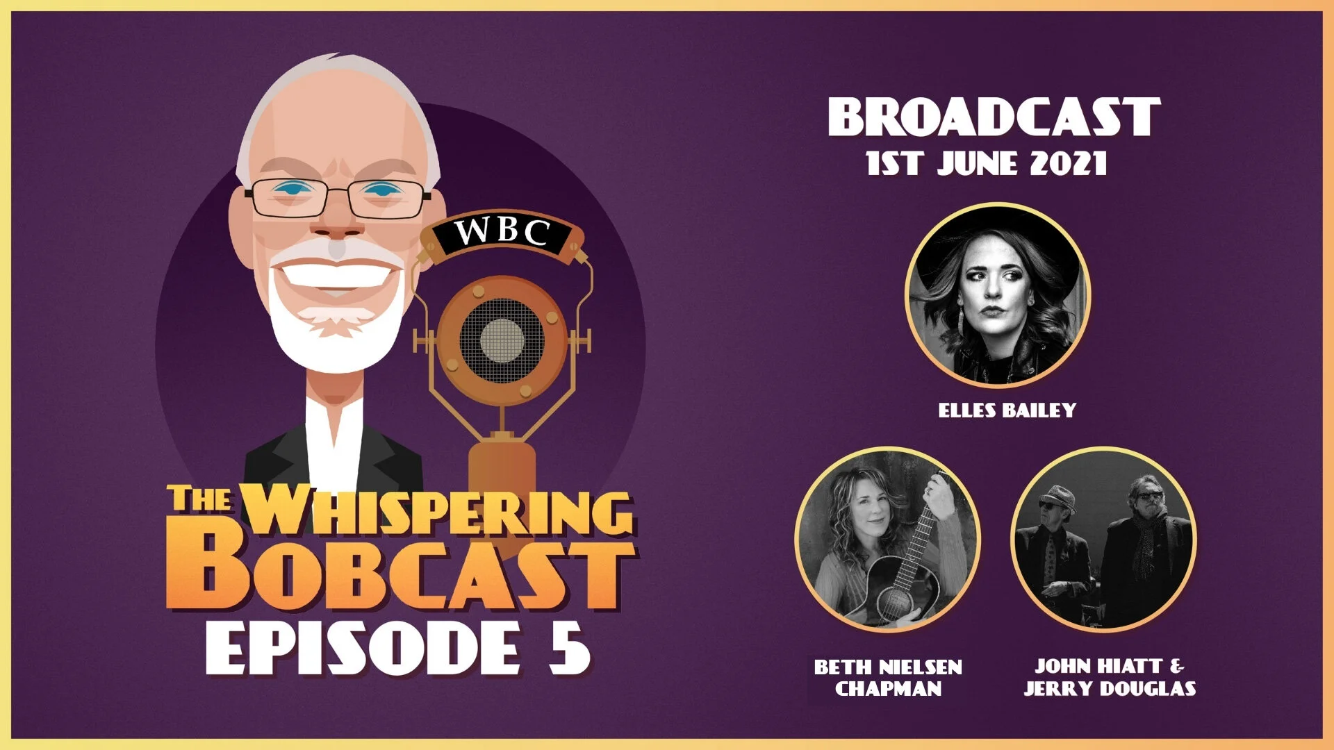 The "Whispering Bobcast" - episode 5, featuring Elles Bailey, Beth Nielsen Chapman &amp; John Hiatt &amp; Jerry Douglas
