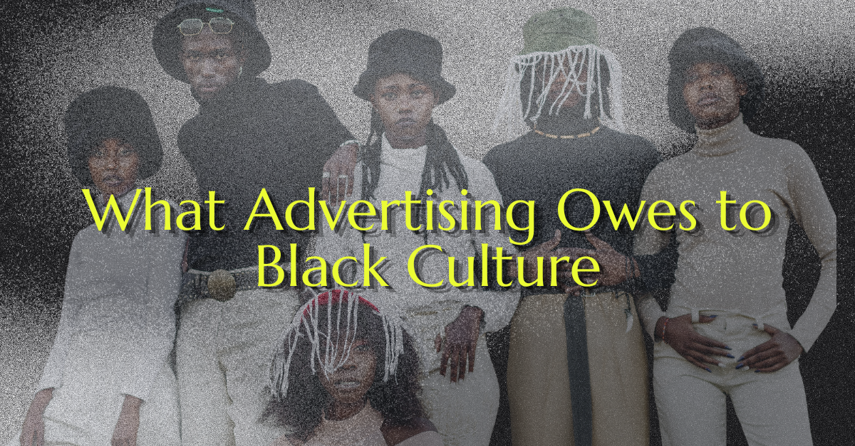 What Advertising Owes to Black Culture