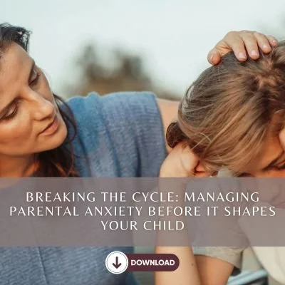 Breaking the Cycle Managing Parental Anxiety Before It Shapes Your Child.jpg
