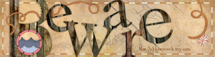 Spread with text saying "Beware the Jabberwok my son". The word "Beware" has a wooden texture to mimic a ship's port hole.