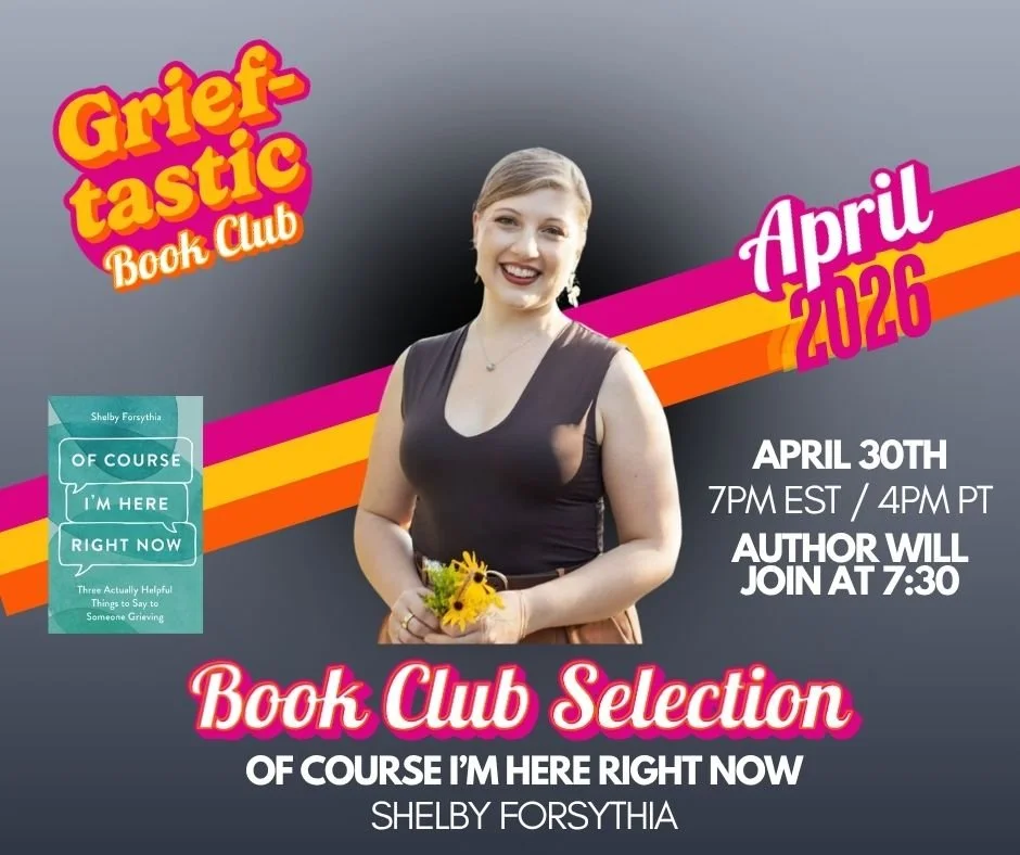 Grieftastic  April 2026 Book Club Discussion: Of Course I'm Here Right Now