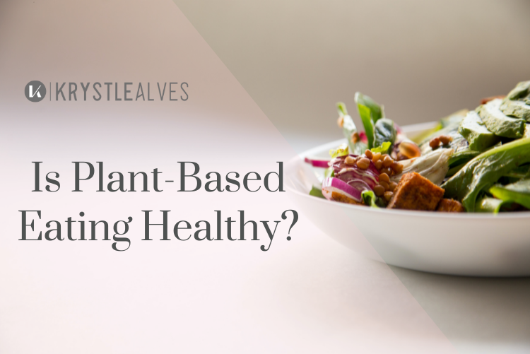 Is Plant Based Eating Healthy?