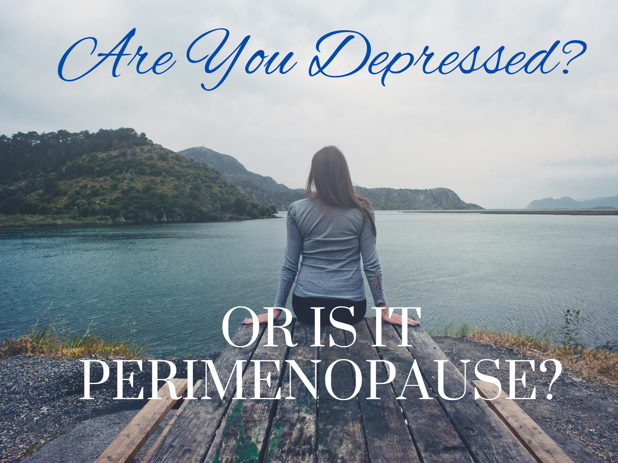 Is it perimenopause or depression/ anxiety?  A naturopathic apporach to a hormonal shift