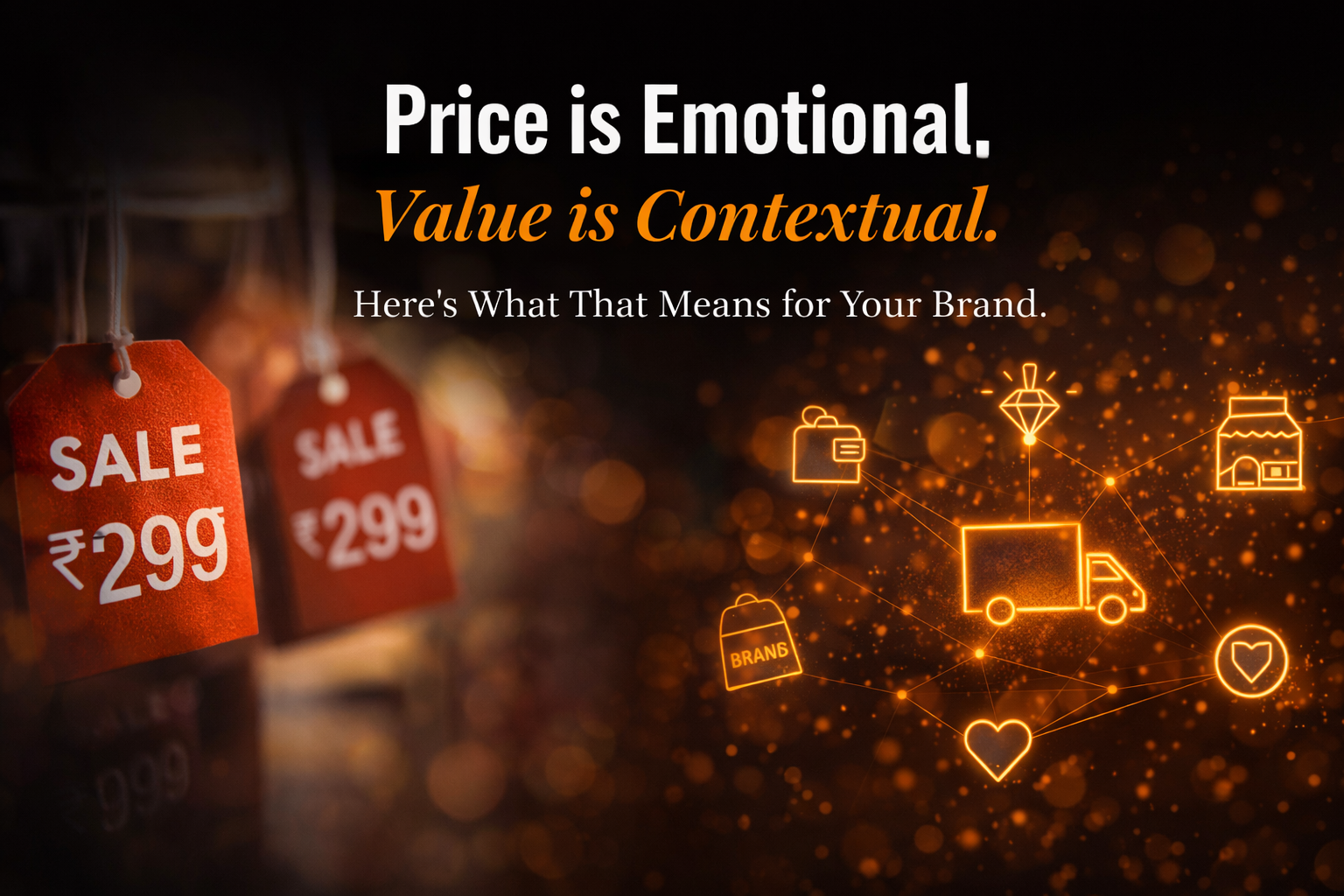 Price is Emotional. Value is Contextual. Here's What That Means for Your Brand.