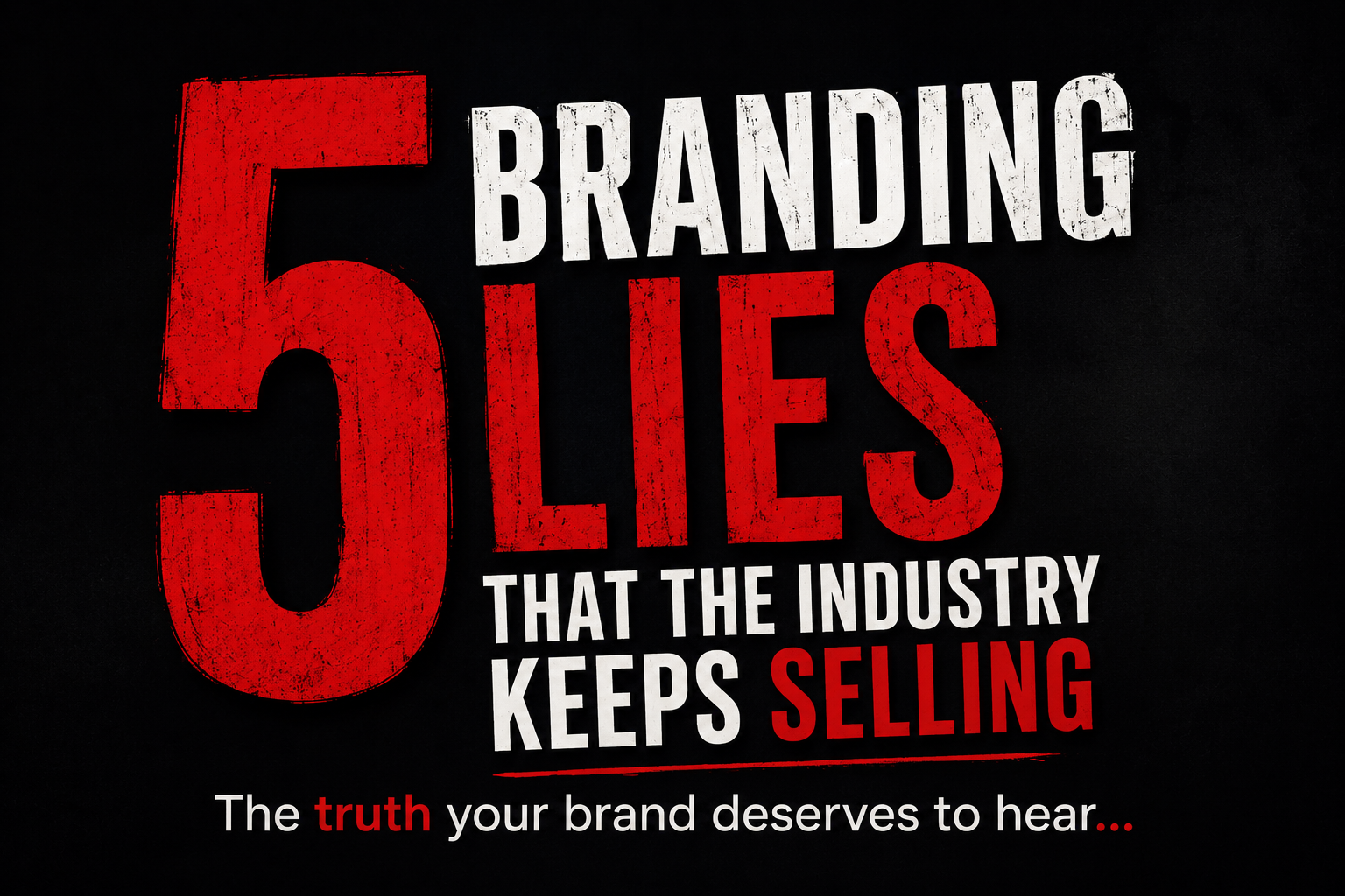 5 Branding Lies The Industry Keeps Sellin