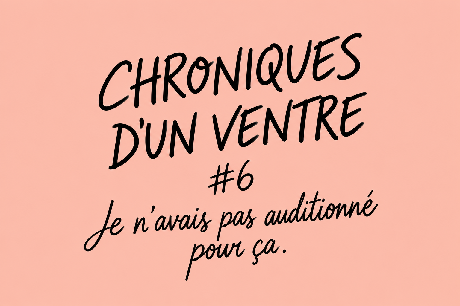 Chronique d’un Ventre #6 
