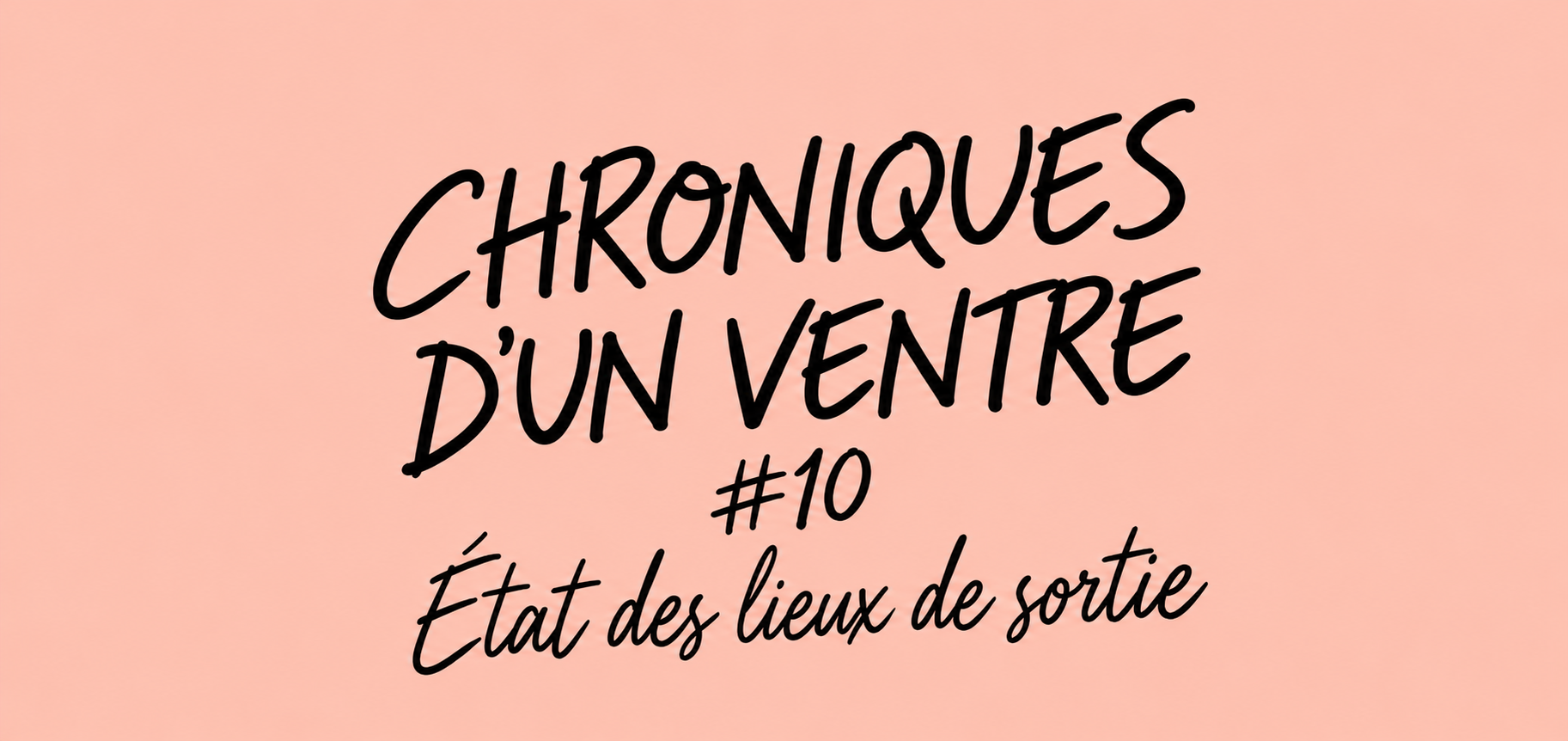 Chroniques d’un Ventre #10