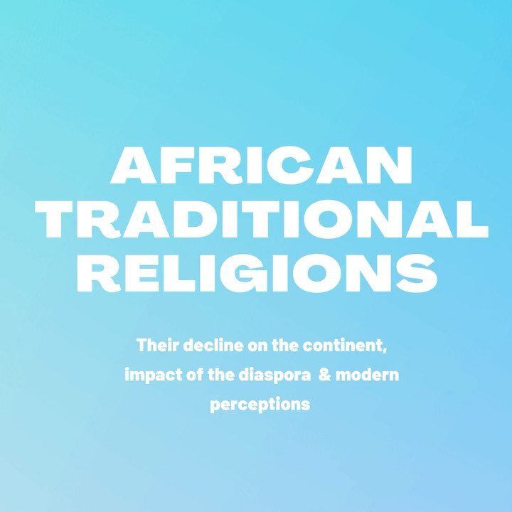African Traditional Religion: why they declined on the continent but thrive in the diaspora and how perceptions of them have been shaped