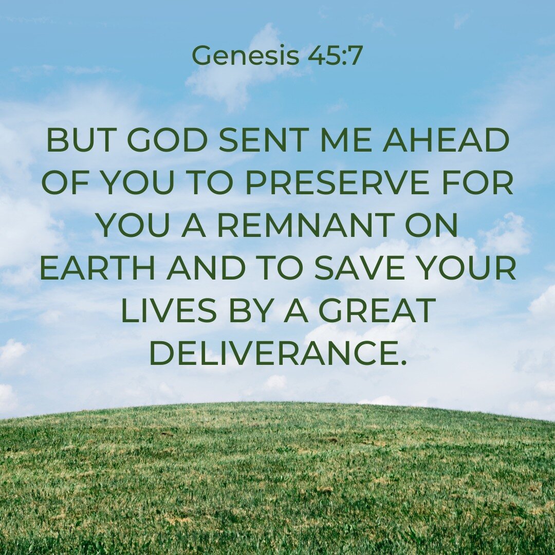 Genesis 45:7  But God sent me ahead of you to preserve for you a remnant on earth and to save your lives by a great deliverance.

The word &lsquo;remnant&rsquo; &ndash; a remainder, people who are left after others are lost or move on &ndash; is a wo