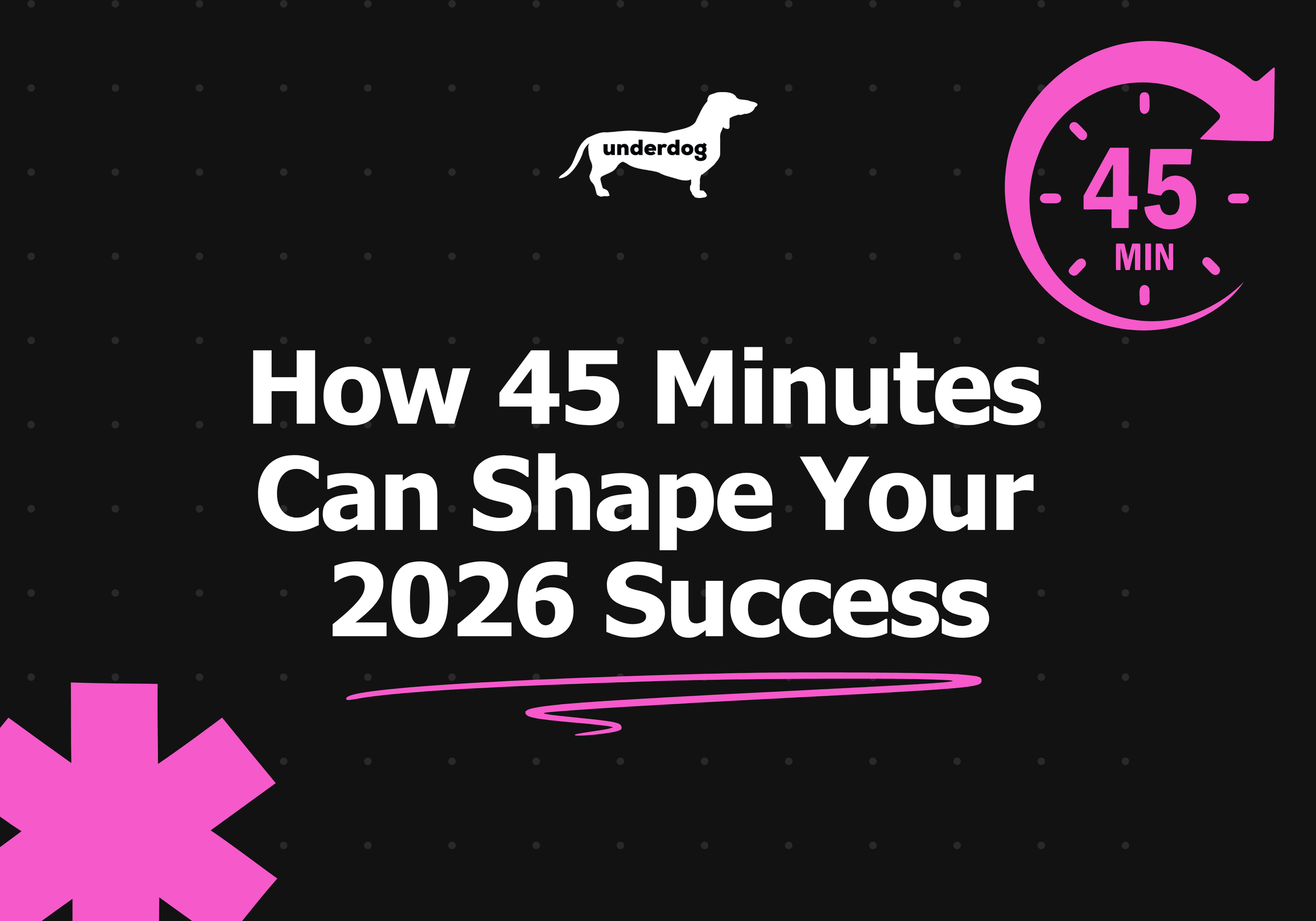 How 45 Minutes Can Shape Your 2026 Success
