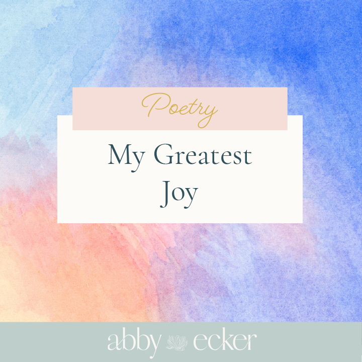 abby-ecker-artist-savannah-ga-blog-poem-my-greatest-joy.png