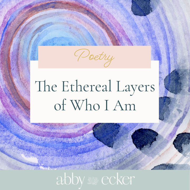 The Ethereal Layers of Who I Am