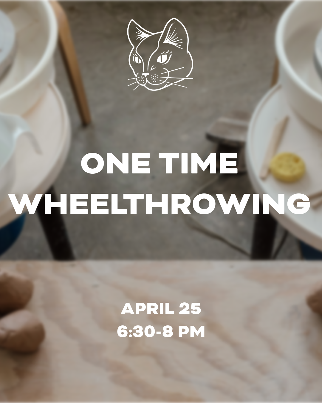April 25 6:30-8pm One time wheelthrowing