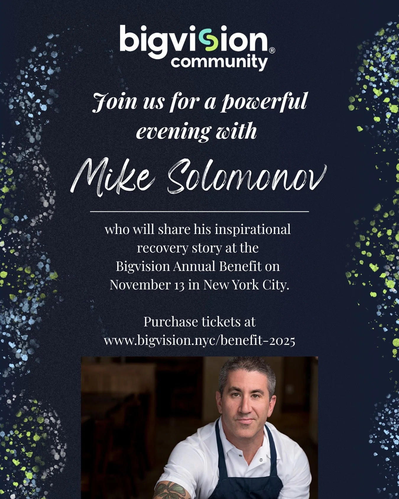 Join us at the Bigvision Annual Benefit on November 13th! 

Today, Chef Mike Solomonov celebrates 17 years of sobriety. Hear him in conversation with our founder, Eve Goldberg, on his inspirational journey to recovery and the power of community.

See
